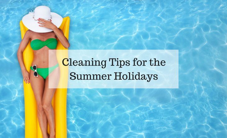 Cleaning Tips for the Summer Holidays