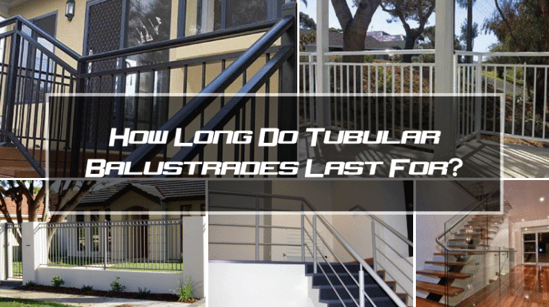 How-Long-Do-Tubular-Balustrades-Last-For